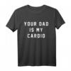 #YourDadIsMyCardio T-Shirt – Lustiges Vater-Kind Fitness-Shirt für Vatertag & Geburtstagsgeschenke