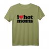 I Love Hot Moms T-Shirt – Lustiges, sexy Mama-Design für Sommer, Spaß und Milf-Fans
