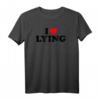 I Love Lying T-Shirt - Lustiges sarcastisches Shirt für Valentinstag, Geburtstag, Weihnachten, Mutter- & Vatertag