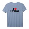 I Love Lying T-Shirt - Lustiges sarcastisches Shirt für Valentinstag, Geburtstag, Weihnachten, Mutter- & Vatertag