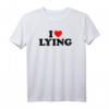 I Love Lying T-Shirt - Lustiges sarcastisches Shirt für Valentinstag, Geburtstag, Weihnachten, Mutter- & Vatertag