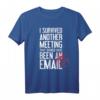 Ich habe ein weiteres Meeting überlebt, das eine E-Mail sein T-Shirt - Sarkastisches Büro Geschenk für Chefs, Kollegen und Partner