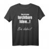 Lustiges T-Shirt mit Spruch 'Das Ist Eine Furchtbare Idee... Bin Dabei!' – Perfekt für Partys und Freunde