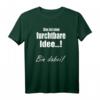 Lustiges T-Shirt mit Spruch 'Das Ist Eine Furchtbare Idee... Bin Dabei!' – Perfekt für Partys und Freunde