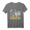 JGA Junggesellenabschied Bräutigam T-Shirt - Lustiges Team-Shirt für Polterabend & Hochzeit, Der tut nix Heiraten