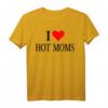 I Love Hot Moms Ever T-Shirt für Frauen - Lustiges Family Love Meme Shirt für Mütter, Großmütter & Familienfeiern