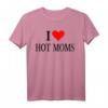 I Love Hot Moms Ever T-Shirt für Frauen - Lustiges Family Love Meme Shirt für Mütter, Großmütter & Familienfeiern