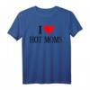 I Love Hot Moms Ever T-Shirt für Frauen - Lustiges Family Love Meme Shirt für Mütter, Großmütter & Familienfeiern