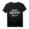 bass besser tenor T-Shirt – Legendäres Geschenk für Sänger, Chorleiter & Musikgruppen zum Geburtstag, Jubiläum & Weihnachten