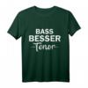 bass besser tenor T-Shirt – Legendäres Geschenk für Sänger, Chorleiter & Musikgruppen zum Geburtstag, Jubiläum & Weihnachten