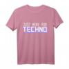 Just Here For Techno - Lustiges Techno Musik Festival Geschenk T-Shirt für Freunde & Fans elektronischer Musik